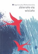 Poezja - Zbierało się wisiało - Agnieszka Mohylowska - miniaturka - grafika 1