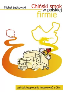 Chiński smok w polskiej firmie czyli jak bezpiecznie importować z Chin - E-booki - poradniki - miniaturka - grafika 1