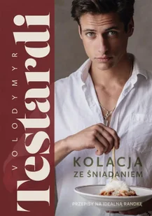 Kolacja ze śniadaniem. Przepisy na idealną randkę - Volodymyr Testardi - Książki kucharskie - miniaturka - grafika 1