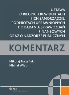 Ustawa o biegłych rewidentach i ich samorządzie, podmiotach uprawnionych do badania sprawozdań finansowych oraz o nadzorze publicznym. Komentarz - E-booki - prawo - miniaturka - grafika 1