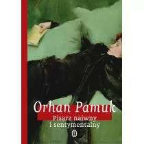 Pisarz naiwny i sentymentalny - Orhan Pamuk