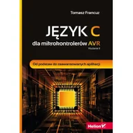 Książki o programowaniu - Helion Tomasz Francuz Język C dla mikrokontrolerów AVR. Od podstaw do zaawansowanych aplikacji. Wydanie II - miniaturka - grafika 1