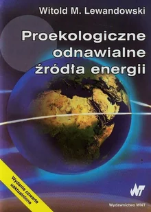 Proekologiczne odnawialne źródła energii. - Lewandowski Witold M. - książka - Podręczniki dla szkół wyższych Proekologiczne odnawialne źródła energii. - Lewandowski Witold M. - książka - Podręczniki dla szkół wyższych - miniaturka - grafika 1