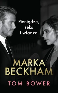 Marka Beckham Pieniądze, seks i władza - Biografie i autobiografie - miniaturka - grafika 1