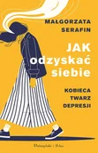 Felietony i reportaże - Jak odzyskać siebie. Kobieca twarz depresji. Duże Litery - Małgorzata Serafin - książka - miniaturka - grafika 1