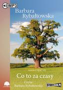 Audiobooki - literatura piękna - StoryBox.pl Co to za czasy (audiobook CD) - Barbara Rybałtowska - miniaturka - grafika 1