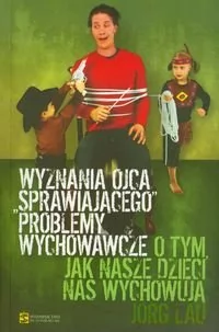 Wydawnictwo św. Stanisława BM Jorg Lau Wyzwania ojca "sprawiającego" problemy wychowawcze. O tym, jak nasze dzieci nas wychowują - Felietony i reportaże - miniaturka - grafika 1