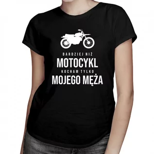 Koszulki męskie - Bardziej niż motocykl kocham tylko mojego męża - damska koszulka z nadrukiem 6793 - grafika 1