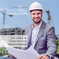 Audiobooki - biznes i ekonomia - Nowoczesny deweloper. Jak zarabiać na inwestycjach deweloperskich. Daniel Siwiec - miniaturka - grafika 1
