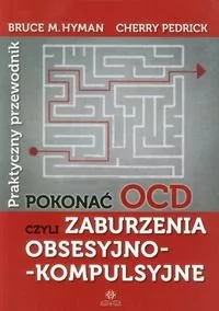 Pokonać OCD czyli zaburzenia obsesyjno-kompulsyjne - Hyman Bruce M., Pedrick Cherry - Psychologia - miniaturka - grafika 1