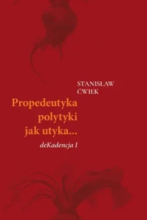 Propedeutyka polytyki jak utyka… deKadencja I - Stanisław Ćwiek - Poezja - miniaturka - grafika 1