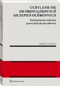 Prawo - Uchylanie się od obowiązkowych szczepień ochronnych. Karnoprawna ochrona prawa dziecka do zdrowia - Sebastian Czechowicz - miniaturka - grafika 1