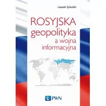 Rosyjska Geopolityka A Wojna Informacyjna Leszek Sykulski - Publicystyka - miniaturka - grafika 1