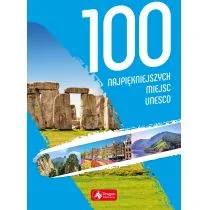 100 Najpiękniejszych Miejsc Unesco Praca zbiorowa - Albumy krajoznawcze - miniaturka - grafika 1