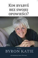Poradniki hobbystyczne - Kim byłbyś bez swojej opowieści? - Byron Katie - miniaturka - grafika 1