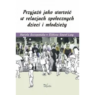 Podręczniki dla szkół wyższych - Szczepańska Mariola, Gaweł-Luty Elżbieta Szczepańska Mariola, Gaweł-Luty Elżbieta Przyjaźń jako wartość w relacjach społecznych dzieci i młodzieży - miniaturka - grafika 1