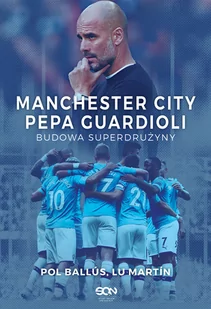 Lu Martín; Pol Ballús Manchester City Pepa Guardioli Budowa superdrużyny - Sport i wypoczynek - miniaturka - grafika 1