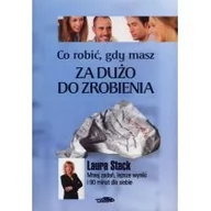 Zarządzanie - Co robić, gdy masz za dużo do zrobienia - Laura Stack - miniaturka - grafika 1