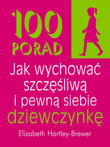 Liber 100 porad jak wychować szczęśliwą i pewną siebie dziewczynkę - Elizabeth Hartley-Brewer