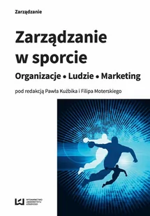 Zarządzanie w sporcie. Organizacje, ludzie, marketing - E-booki - biznes i ekonomia - miniaturka - grafika 1