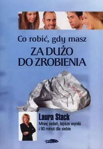 Co robić, gdy masz za dużo do zrobienia - Laura Stack - Zarządzanie - miniaturka - grafika 2