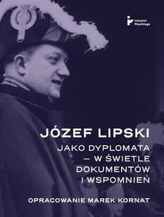 Józef Lipski jako dyplomata w świetle dokumentów - Marek Kornat - książka - Biografie i autobiografie - miniaturka - grafika 1
