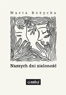 Naszych dni zieloność - Marta Różycka - Poezja - miniaturka - grafika 1