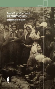 Bieżeństwo 1915 Zapomniani uchodźcy - Felietony i reportaże - miniaturka - grafika 1