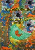 Poezja - Tam gdzie Ty, to Ja - Michał Szabelski - miniaturka - grafika 1