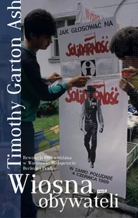 Timothy Garton Ash Wiosna obywateli - Historia Polski Timothy Garton Ash Wiosna obywateli - Historia Polski - miniaturka - grafika 1
