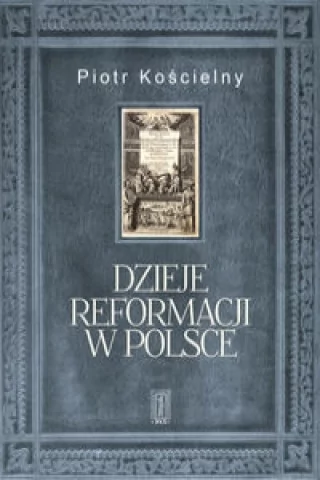 PAX Dzieje reformacji w Polsce - PIOTR KOŚCIELNY