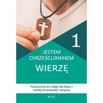 Jedność - Edukacja Jestem chrześcijaninem. Wierzę 1. Podręcznik do religii dla klasy 1 szkoly branżowej 1 stopnia K. Rokosz, B. Nosek