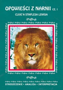 Opowieści z Narnii Clive'a Staplesa Lewisa. Część 1. Streszczenie, analiza, interpretacja - E-booki - lektury - miniaturka - grafika 1