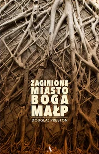 ZAGINIONE MIASTO BOGA MAŁP Douglas Preston - Felietony i reportaże - miniaturka - grafika 1