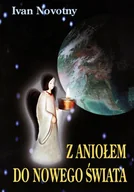 E-booki - religia i ezoteryka - Ivan Novotny Z aniołem do nowego świata - miniaturka - grafika 1