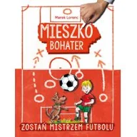 Powieści i opowiadania - Mieszko bohater Zostań mikstrzem futbolu Lorenc Marek - miniaturka - grafika 1