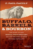 Pozostałe książki - Buffalo, Barrels, & Bourbon - The Story of How Buffalo Trace Distillery Become The World's Most Awarded Distillery - miniaturka - grafika 1