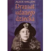 Literatura przygodowa - Media Rodzina Dramat udanego dziecka. W poszukiwaniu siebie - Miller Alice - miniaturka - grafika 1