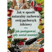 Zdrowie - poradniki - Purana Jak w sposób naturalny zachować swój pęcherzyk żółciowy oraz jak postępować gdy został usunięty - Sandra Cabot, Margaret Jasinska - miniaturka - grafika 1