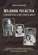 Biografie i autobiografie - Wojenna tułaczka. Z Kresów przez Sybir i Indie do Anglii. Dramatyczne losy polskiego chłopca podczas II wojny światowej, któremu po wywózce do Kazac.. - miniaturka - grafika 1