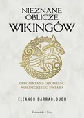 Historia świata - Nieznane oblicze Wikingów. Zapomniane opowieści nordyckiego świata - Eleanor Barraclough - miniaturka - grafika 1
