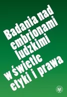 Książki medyczne - Badania nad embrionami ludzkimi w świetle etyki i prawa - Wydawnictwo Uniwersytetu Warszawskiego - miniaturka - grafika 1