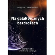 Opowiadania - Władysław Adamski Na galaktycznych bezdrożach - Władysław Adamski - miniaturka - grafika 1