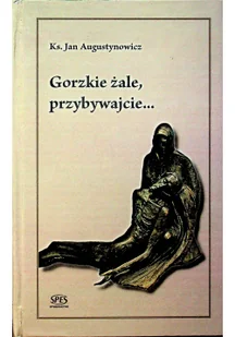 SPES Jan Augustynowicz Gorzkie żale, przybywajcie... - Religia i religioznawstwo - miniaturka - grafika 2