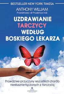 UZDRAWIANIE TARCZYCY WEDŁUG BOSKIEGO LEKARZA PRAWDZIWE PRZYCZYNY WSZYSTKICH CHORÓB NIESŁUSZNIE ŁĄCZONYCH Z TARCZYCĄ Anthony William - Zdrowie - poradniki - miniaturka - grafika 2