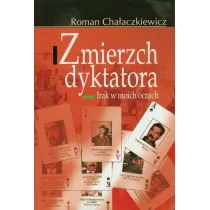 Zmierzch dyktatora irak w moich oczach - Roman Chałaczkiewicz