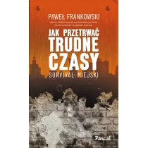 Jak przetrwać trudne czasy. Survival miejski - Pozostałe książki - miniaturka - grafika 1