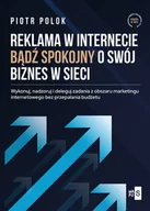 Marketing - Reklama w Internecie. Bądź spokojny o swój biznes w sieci - Piotr Polok - książka - miniaturka - grafika 1