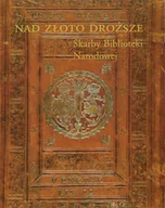 Książki o kulturze i sztuce - Nad złoto droższe. Skarby Biblioteki Narodowej - miniaturka - grafika 1