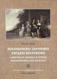 Tako Holendersko-japońskie związki kulturowe i inspiracje Japonią w sztuce holenderskiej XVII stulecia - Tybus Maciej - Książki o kinie i teatrze - miniaturka - grafika 1